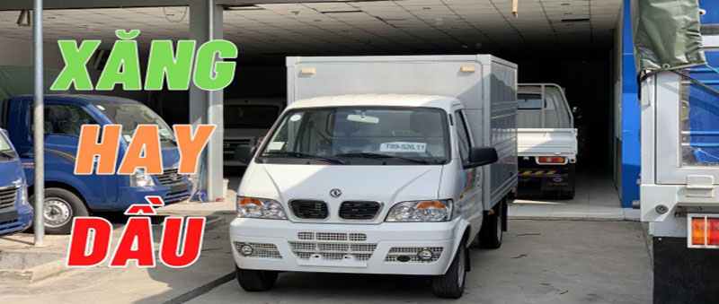 Xe tải chạy bằng xăng hay dầu tối ưu ?